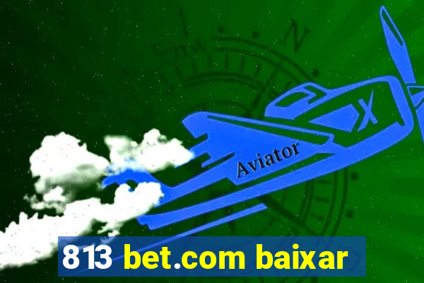 813 bet.com baixar